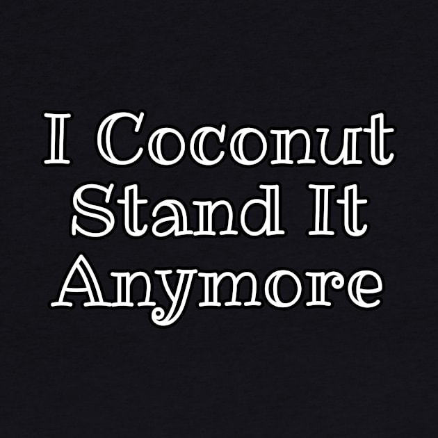 I Coconut Stand It Anymore Funny Pun by Oh My Pun